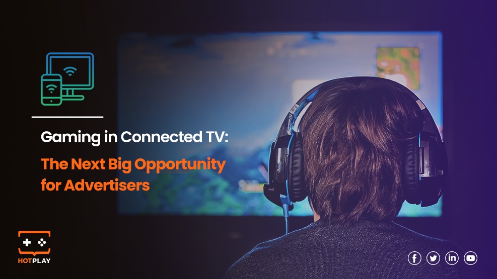 Gaming in Connected TV : the next big opportunity for advertisers